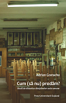Cum (să nu) predăm? Studii de didactica disciplinelor socio‐umane
