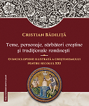 Teme, personaje, sărbători creştine şi tradiţionale româneşti: o enciclopedie ilustrată a creştinismului pentru secolul XXI 