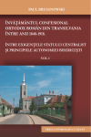 ÎNVĂȚĂMÂNTUL CONFESIONAL ORTODOX DIN TRANSILVANIA ÎNTRE ANII 1848-1918. ÎNTRE EXIGENȚELE STATULUI CENTRALIZAT ȘI PRINCIPIILE AUTONOMIEI BISERICEȘTI