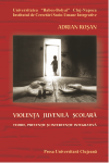 VIOLENȚA JUVENILĂ ȘCOLARĂ : TEORIE, PREVENȚIE ȘI INTERVENȚIE INTEGRATIVĂ