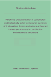 VIBRATIONAL  CHARACTERISATION  OF  COORDINATION  AND  BIOLOGICALLY  ACTIVE COMPOUNDS BY MEANS OF IR ABSORPTION, RAMAN AND SURFACE-ENHANCED RAMAN SPECTROSCOPY IN COMBINATION WITH THEORETICAL SIMULATIONS