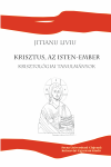 KRISZTUS, AZ ISTEN-EMBER. KRISZTOLÓGIAI TANULMÁNYOK (HRISTOS, DUMNEZEU ÎNTRUPAT.PRELEGERI HRISTOLOGICE)
