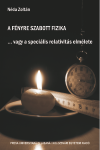 A FÉNYRE SZABOTT FIZIKA ... VAGY A SPECIÁLIS RELTIVITÁS ELMÉLETE (TEORIA SPECIALĂ A RELATIVITĂȚII)