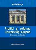 PROFILUL ŞI REFORMA UNIVERSITĂŢII CLUJENE (DISCURSURI RECTORALE)