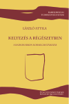 KELTEZÉS A RÉGÉSZETBEN. A RADIOKARBON KORMEGHATÁROZÁS 