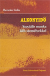 ALKONYIDŐ: SZOCIÁLIS MUNKA IDŐS SZEMÉLYEKKEL 