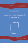 A TANÍTÓI TUDÁS ÖSSZETEVŐI ÉS FEJLESZTÉSÜK. AZ ELMÉLET ÉS GYAKORLAT INTEGRÁCIÓJA A MAGYARORSZÁGI ÉS A ROMÁNIAI MAGYAR TANÍTÓKÉPZÉSI RENDSZERBEN 