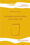 AZ ERDÉLYI KATOLICIZMUS 90 ÉVE (1900-1990) 