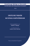 DEUTSCHES THEATER IM DONAU-KARPATENRAUM DRAMATISCHES SCHAFFEN, AUFFÜHRUNGEN, THEATERZEITSCHRIFTEN UND KRITIKEN
