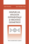 GRUPURI LIE, APLICAŢIA EXPONENŢIALĂ ŞI MECANICĂ GEOMETRICĂ