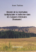 HISTOIRE DE LA VÉGÉTATION TARDIGLACIAIRE ET HOLOCÈNE DANS  LES CARPATES ORIENTALES (ROUMANIE)