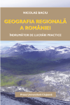 GEOGRAFIA REGIONALĂ A ROMÂNIEI. ÎNDRUMĂTOR DE LUCRĂRI PRACTICE