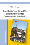 DEUTSCHLAND IN EUROPA 1750 BIS 2007: VOM DEUTSCHEN MITTELEUROPA ZUM EUROPÄISCHEN DEUTSCHLAND