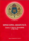 EPISCOPIA ARADULUI. ISTORIE. CULTURĂ. MENTALITĂŢI (1701-1918)